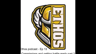 Ethos podcast - Ep 13 - Commissions and getting battle ready part 2