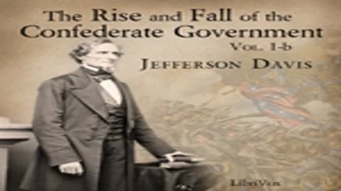 The Rise and Fall of the Confederate Government, Volume 1b by Jefferson DAVIS Part 1_3 _ Audio Book