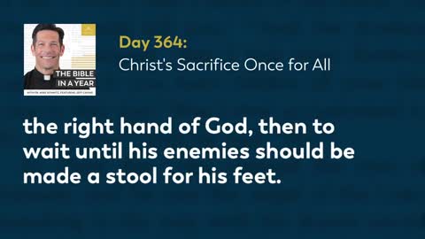 Day 364: Christ's Sacrifice Once for All — The Bible in a Year (with Fr. Mike Schmitz)