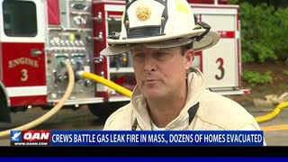 Crews battle gas leak fire in Mass., dozens of homes evacuated