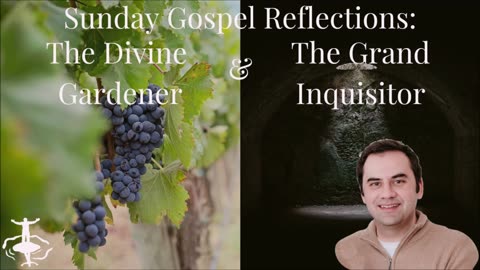 The Divine Gardener & The Grand Inquisitor: 27th Sunday in Ordinary Time