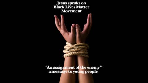 Jesus speaks on Black Lives Matter _An Assignment of the enemy_