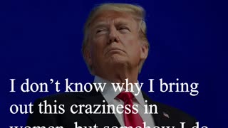 Donald Trump Quote - I don’t know why I bring out this craziness in women...