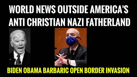 WORLD NEWS OUTSIDE AMERICA'S ANTI CHRISTIAN NAZI FATHERLAND