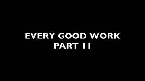 Every Good Work Part 11
