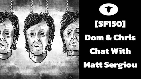 [SF150] Dom & Chris Chat With Matt Sergiou