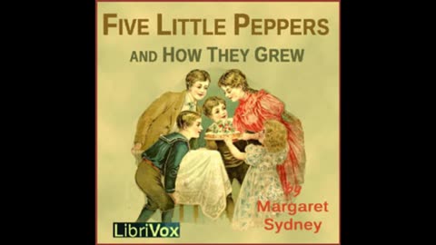 Five Little Peppers and How They Grew by Margaret Sydney - FULL AUDIOBOOK