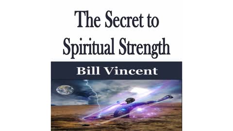 The Secret to Spiritual Strength by Bill Vincent