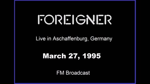 Foreigner - (Live in Aschaffenburg, Germany 1995) FM Broadcast