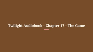 Twilight Audiobook - Chapter 17 - The Game