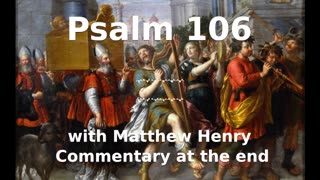 📖🕯 Holy Bible - Psalm 106 with Matthew Henry Commentary at the end.