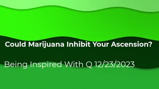 Could Marijuana Inhibit Your Ascension? 12/23/2023