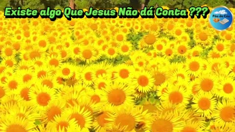 Existe Algo Que Jesus não dá Conta ???