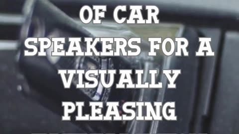 Tips for considering the aesthetics of car speakers for a visually pleasing installation