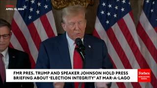 BREAKING: Trump And Speaker Johnson Hold Joint Press Briefing On 'Election Integrity' At Mar-A-Lago