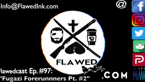 Flawedcast Ep #97: "Fugazi Forerunners Pt #2"