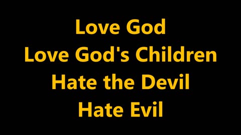 Love God Love God's Children Hate the Devil Hate Evil - RGW with Music