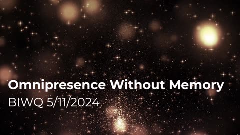 Omnipresence Without Memory 5/11/2024