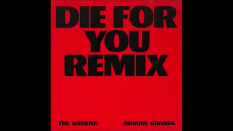 Die For You (Extended and Remix Version) - The Weeknd and Ariana Grande