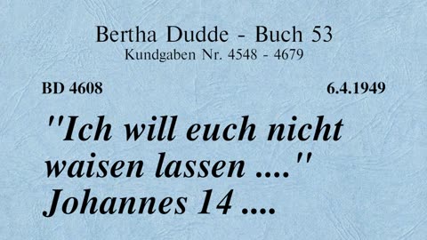 BD 4608 - "ICH WILL EUCH NICHT WAISEN LASSEN ...." Johannes 14 ....