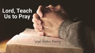 Lord, Teach Us To Pray