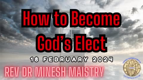 How to Become God's Elect (Sermon: 18 February 2024) - Rev Dr Minesh Maistry