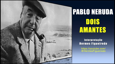 Poesia "Dois Amantes" [Pablo Neruda]