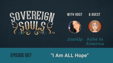 Sovereign Souls Episode 7: I Am ALL Hope, ft. Ashe in America