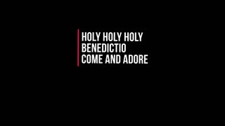 Holy Holy Holy - Benedictio - Come and Adore