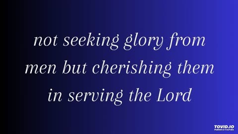 not seeking glory from men but cherishing them in serving the Lord
