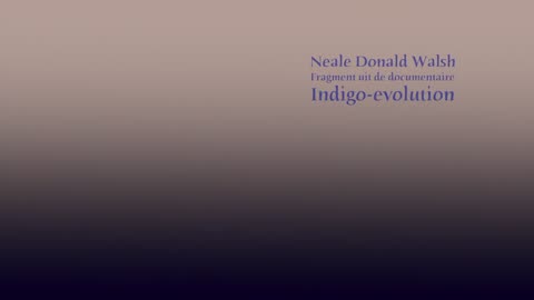 Neale Donald Walsch - De Indigokinderen- een fragment uit 'The Indigo Evolution'