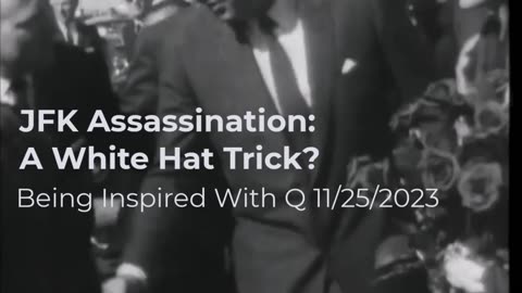 JFK Assassination: A White Hat Trick? 11/25/2023