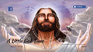 A Little God Time - July 6, 2021