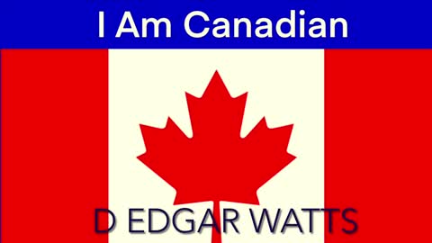 I Am Canadian by d Edgar Watts