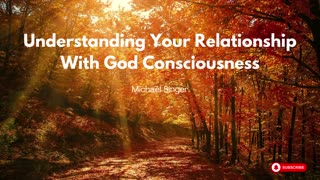 Michael Singer - Understanding Your Relationship With God Consciousness