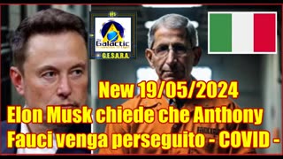 New 19/05/2024 Elon Musk chiede che Anthony Fauci venga perseguito - COVID - VAX -