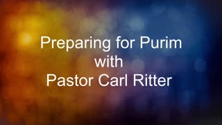 Preparing for Purim with Pastor Carl Ritter 03012024