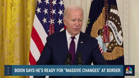 Biden says he’s ready for ‘massive changes’ at border