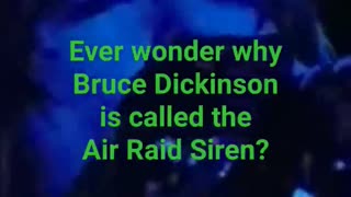 Ever wonder why Bruce Dickinson is called the Air Raid Siren?