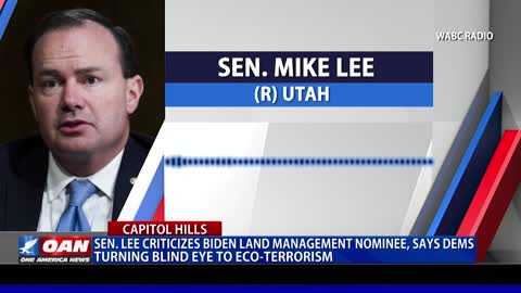 Sen. Lee criticizes Biden land management nominee, says Dems turning blind eye to eco-terrorism