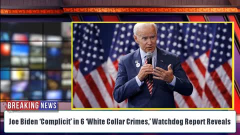 UNBELIEVABLE: Joe Biden ‘Complicit’ in 6 ‘White Collar Crimes,’ Watchdog Report Reveals