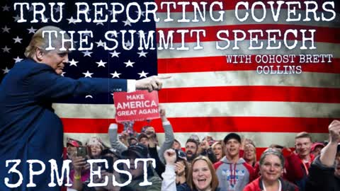 TRU REPORTING: Covers Donald Trump's Summit Speech! with cohost Brett Collins!