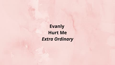 Evanly Hurt Me Extra Ordinary