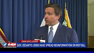 Gov. DeSantis says Democrats have spread misinformation on 'anti-riot bill'