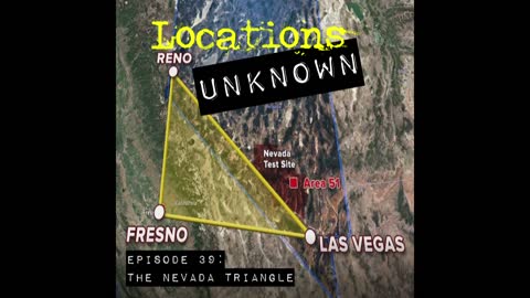 Locations Unknown EP. #39 - The Nevada Triangle