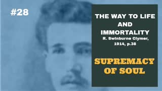 #28: SUPREMACY OF SOUL: The Way To Life and Immortality, Reuben Swinburne Clymer