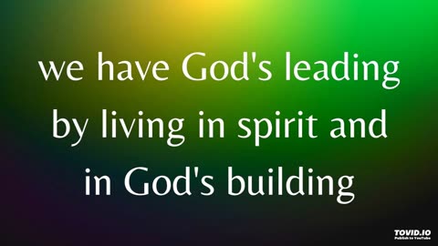 we have God's leading by living in spirit and in God's building