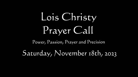 Lois Christy Prayer Group conference call for Saturday, November 18th, 2023
