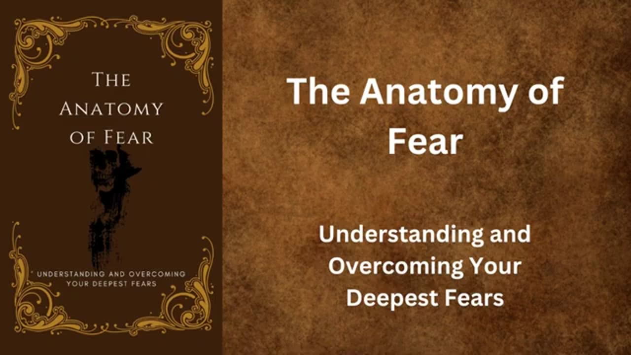 The Anatomy of Fear Understanding and Your Deepest Fears