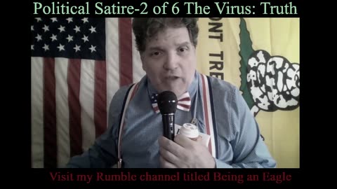 Being An Eagle-Political Satire-2 of 6 The Virus: Truth